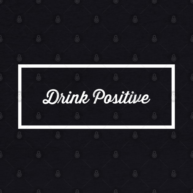 Drink Positive by GrayDaiser